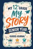 My 12th Grade Guided Journal, My Story: The Ultimate Senior Year Memory Book