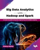 Big Bpb Publications Big Data Analytics with Hadoop and Spark: A hands-on guide to big data engineering and scalable analytics (English Edition)