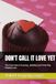 DON'T CALL IT LOVE YET: The Truth About Choosing , Building and Protecting Healthy Love
