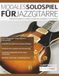 Modales Solospiel für Jazzgitarre: Praktische Strategien für modales Solospiel über stilprägende Jazz-Standards