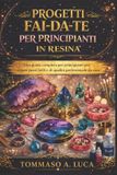 PROGETTI Independently Published Progetti Fai-Da-Te Per Principianti in Resina