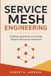 Service Independently Published Service Mesh Engineering: Building, Operating, and Scaling Modern Microservice Networks Paperback