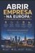 ABRIR Libri GmbH Abrir Empresa Na Europa O Guia Completo Para Estrangeiros