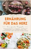 Ernährung für das Herz: Herzgesundheit stärken – Bewusste Ernährung zur Vorbeugung von Herzinfarkt und für ein starkes Herz