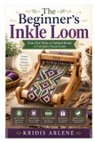 The Libri GmbH The Beginner's Inkle Loom: From First Warp to Finished Bands: A Complete Visual Guide