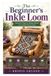 The Libri GmbH The Beginner's Inkle Loom: From First Warp to Finished Bands: A Complete Visual Guide