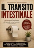 IL TRANSITO INTESTINALE: Ovvero: tutto quel casino che succede tra un boccone e uno stronzo