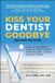 Kiss Greenleaf Book Group Llc Kiss Your Dentist Goodbye Hardcover