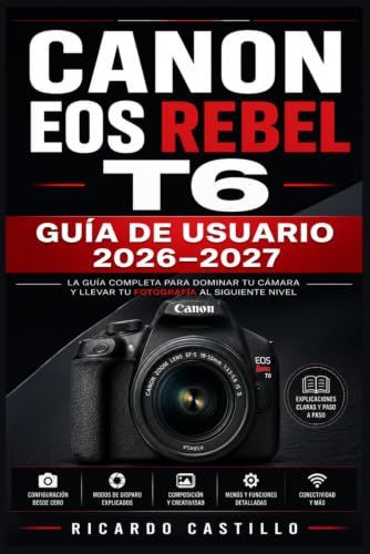 Canon EOS Rebel T6 Guía de Usuario 2026–2027
