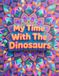 My Time With The Dinosaurs
