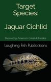 Target Species: Jaguar Cichlid: Discovering America's Colorful Predator