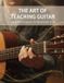 The Independently Published The Art Of Teaching Guitar: From Performance To Relational Craft Paperback