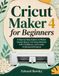 CRICUT MAKER 4 FOR BEGINNERS