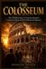 THE Independently Published The Colosseum: The Hidden Story of Ancient Rome's Greatest Arena and Its Political Influence Paperback