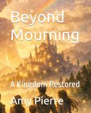 Beyond Mourning: A Kingdom Restored: 3