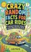 Crazy Random Facts for Car Rides: A Hilarious Collection of Weird Facts to Make Road Trips Fly By: 1