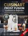 The Cuisinart The Uk Cuisinart Frost Fusion Cookbook For Beginners: 300 Easy Recipes for Soft Serve Treats, Fruity Sorbets, Refreshing Slushies, Coffee Frappes, and Frozen Party Drinks