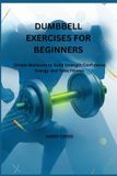 DUMBBELL Bol Dumbbell Exercises for Beginners Paperback