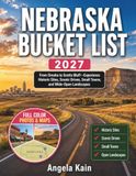 NEBRASKA BUCKET LIST 2027: From Omaha to Scotts Bluff—Experience Historic Sites, Scenic Drives, Small Towns, and Wide-Open Landscapes
