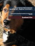 Focus Korean Natural Korean Speaking Lab – Beginner Level Book 1 (Kids & Teens Edition): Building Strong Speaking Foundations for School-Age Learners