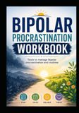 Bipolar Procrastination Workbook: Tools To Manage Bipolar Procrastination And Routines