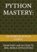 PYTHON MASTERY:: FROM FIRST LINE OF CODE TO REAL-WORLD APPLICATIONS