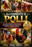 ALLEVAMENTO DI POLLI: Una guida dettagliata alla riproduzione, alimentazione, prevenzione delle malattie e gestione redditizia del pollame.