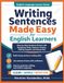 Writing Sentences Made Easy for English Learners: Step-by-Step Sentences Practice with Vocabulary Help, Sentence Frames, Editing Support, and Answer key