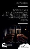 Boire Editions L'Harmattan Boire le vin et le champagne à la table des élites martiniquaises