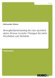 GRIN Publishing GmbH Beweglichkeitstraining für eine sportlich aktive Person. Gezielte Übungen für mehr Flexibilität und Mobilität