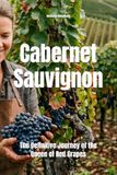 Cabernet Sauvignon: The Definitive Journey of the Queen of Red Grapes