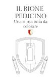 Il RIONE PEDICINO: Una storia tutta da colorare