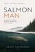 Salmon Man: BC Salmon Fishing Secrets, Techniques, and Hotspots