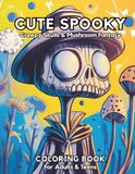 Cute Spooky Coloring Book: Creepy Kawaii Skulls & Mushroom Fantasy Designs