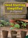 Seed Starting Simplified for Beginners: A Complete, Step-by-Step Guide to Grow Healthy, Strong Seedlings Indoors, Avoid Common Mistakes & Transplant with Confidence