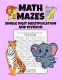 Math Mazes: Single Digit Multiplication and Division: 100 Fun and Engaging Single Digit Multiplication and Division Math Mazes