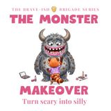The Monster Makeover: A Story About Turning Scary Thoughts into Silly Fun - A Brave-ish Bedtime Story for Kids