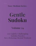 Easy - Medium Series Gentle Sudoku – Volume 24: 100 Lightly Challenging Sudoku Puzzles for a Relaxing Mental Workout