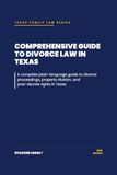 Comprehensive Texas Divorce Law: Comprehensive Guide to Divorce Proceedings, Property Division, and Post-Decree Rights
