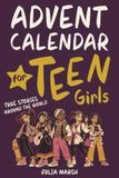 Advent Calendar for Teen Girls: True Stories, Building Confidence Through Extraordinary Achievements by Real Teen Girls Ages Eleven to Fifteen Around the World Before Christmas