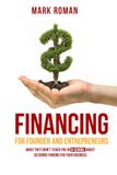 Financing For Founders And Entrepreneurs: What They Didn’t Teach You In B-School About Securing Funding For Your Business