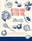 Better Food, Better You: A simple guide to real nutrition, lasting energy, and feeling your best