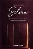A Filosofia de Silvia: Quatro fundamentos para viver, desejar, escolher e agir sem pedir licença