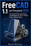 FreeCAD Independently Published FreeCAD 1.1 per principianti 2026