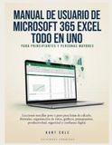 MANUAL Microsoft 365 Excel Manual de Usuario Todo en Uno para Principiantes y Personas Mayores