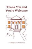Thank You and You're Welcome: A College Life Well Lived