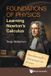 FOUNDATIONS World Scientific Publishing Company Foundations of Physics: Learning Newton's Calculus Paperback
