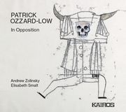 Music&Words Andrew Zolinsky & Elisabeth Smalt - Patrick Ozzard-Low: In Opposition (CD)