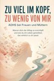 Zu ADHS bei Frauen und Müttern: Warum dich der Alltag so erschöpft und wie du ein Leben gestaltest, das wirklich zu dir passt