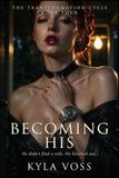 Becoming Icecat Becoming His: A Dark Romance (The Transformation Cycle Book 4)